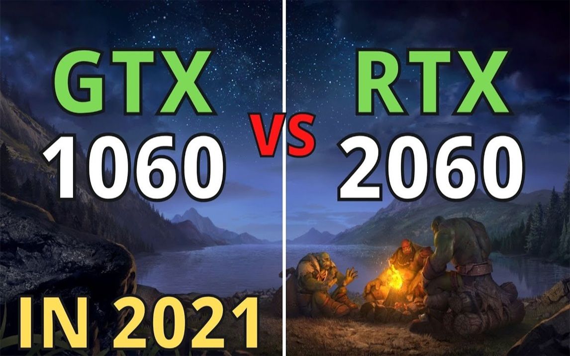 GTX 1060 6G vs RTX 2060 6G 显卡对比(1080P分辨率测试,CPU为R5 5600X) 1080P 60帧视频