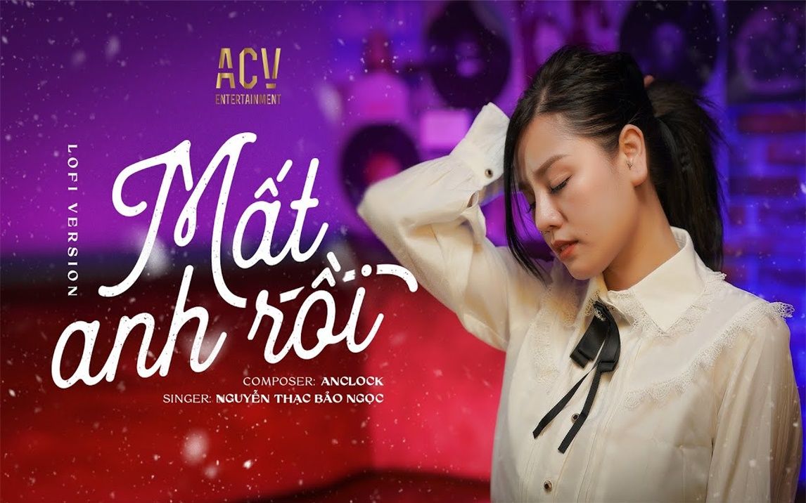 [图]Mất Anh Rồi (Lofi Ver) - Nguyễn Thạc Bảo Ngọc | Mất anh rồi em sống ra sao...