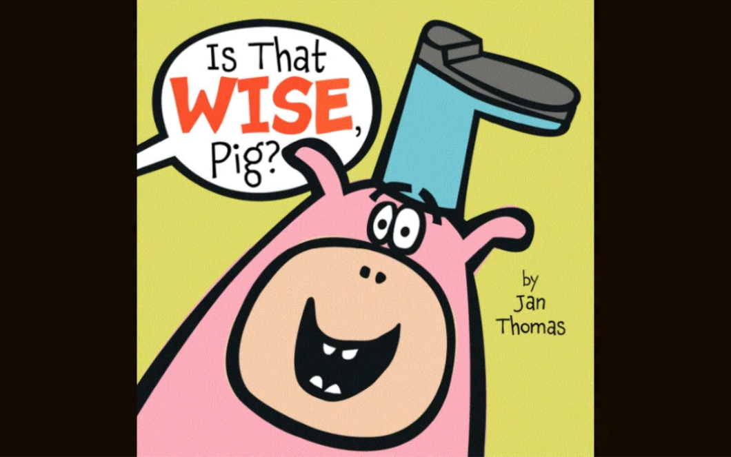 is that wise,pig?