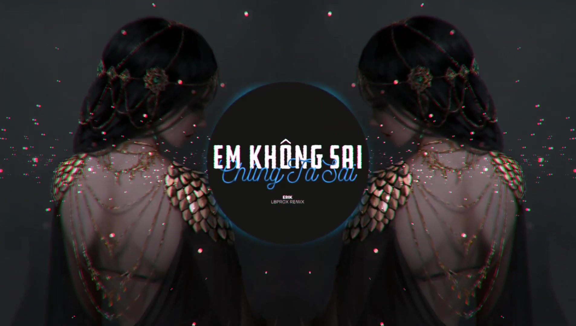 [图]ERIK - Em Không Sai Chúng Ta Sai (LBProx Remix) - Nhạc Tik Tok Việt Nam Gây Nghi