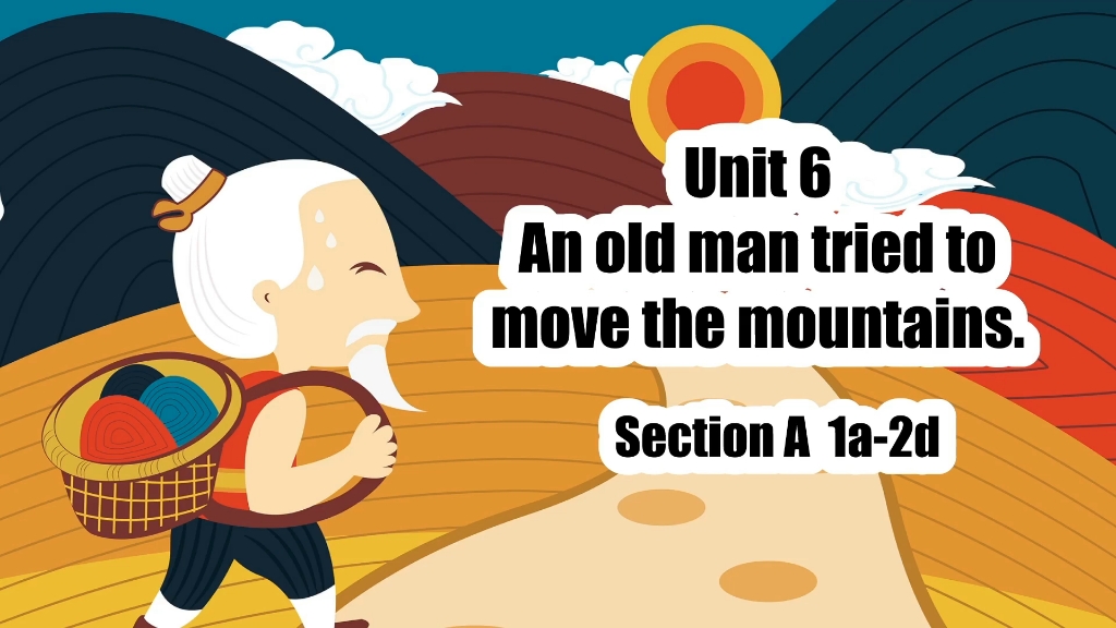 [图]人教八下第六单元U6  An old man tried to move the mountains Section A 1a-2d 听说优质精品公开课课件