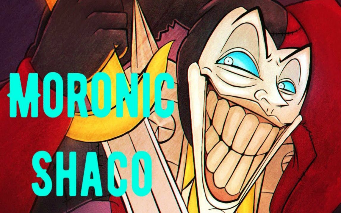【shaclone】moronic shaco
