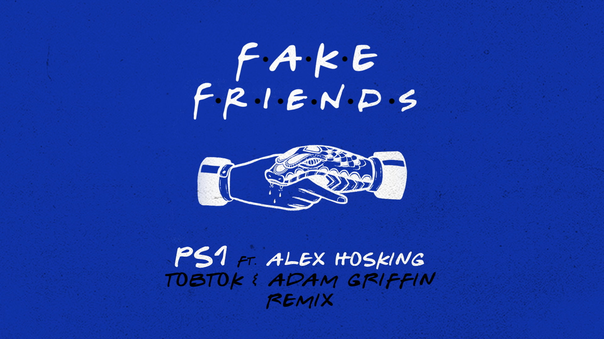 [图]Fake Friends (Tobtok & Adam Griffin Remix) [Audio] - PS1&Alex Hosking