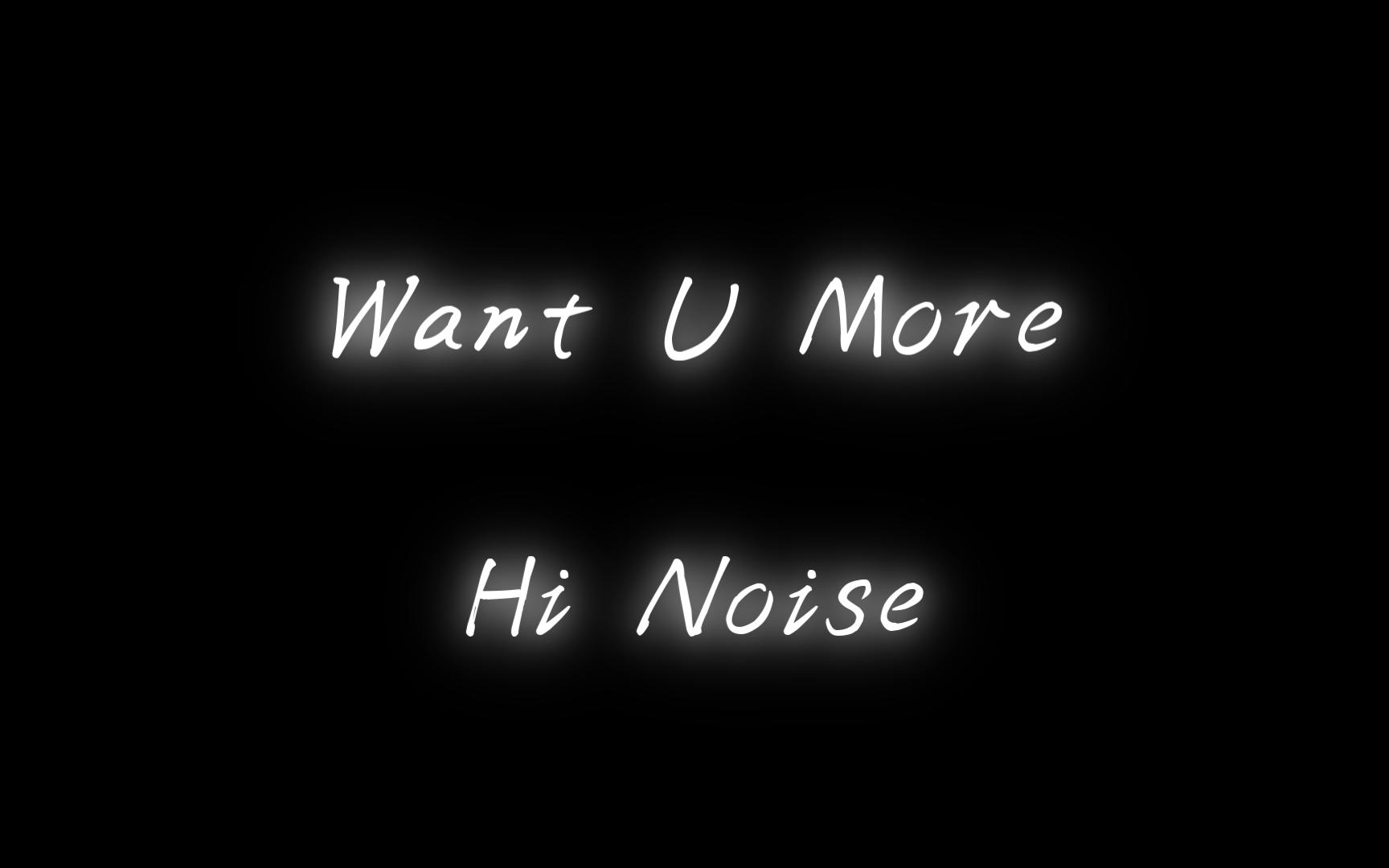 [图]这首歌五档起步，猛踩油门-《Want U More-Hi Noise》