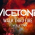 V神/Vicetone 新歌【Walk Thru Fire】自制音頻
