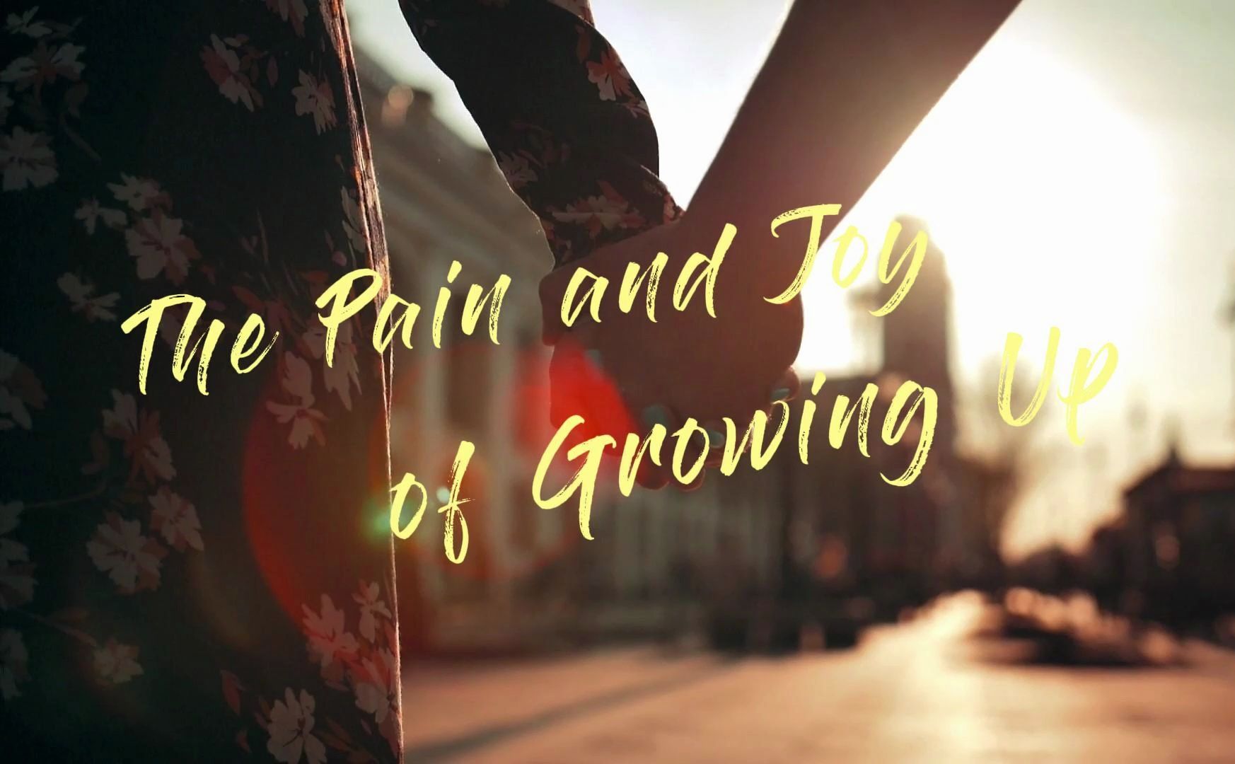 the pain and joy of growing up