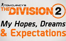 [图]【全境封锁】1.8 MarcoStyle My Hopes, Dreams&Expectations for The Division2_My Wishlist