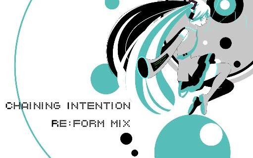 [图]Chaining Intention [Re:form mix] 【初音ミク】