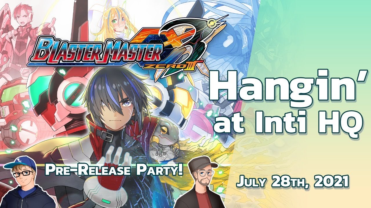 [图]Blaster Master Zero 3 Pre-Release Party ! - Hangin' at Inti HQ 7/28/2021