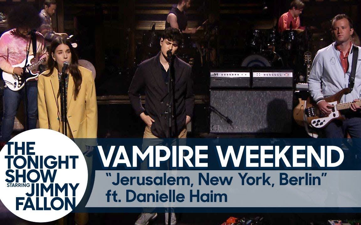 [图]Vampire Weekend - Jerusalem, New York, Berlin（ft. Danielle Haim）（吉米肥伦秀）