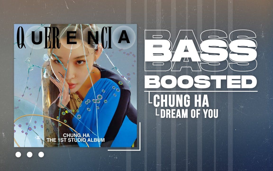 [图]【Dream of You重低音】CHUNG HA Dream of You with R3HAB低音加深版 *耳机食用 BASS BOOSTED