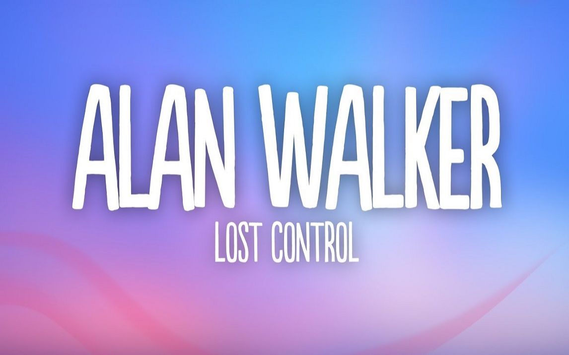 [图]【教主】【字幕版】Alan Walker ‒ Lost Control (Lyrics) ft. Sorana