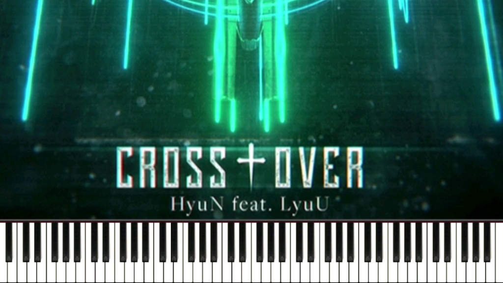 [图]【钢琴改编】《Cross†Over》- HyuN（feat.LyuU）