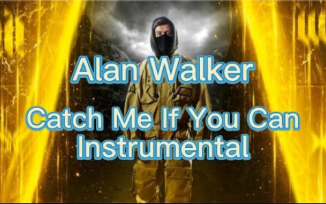 [图]【高品】Alan Walker-Catch Me If You Can(Instrumental)(字幕版)