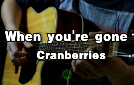 [图]吉他伴奏 | When you're gone - Cranberries（卡拉OK字幕）