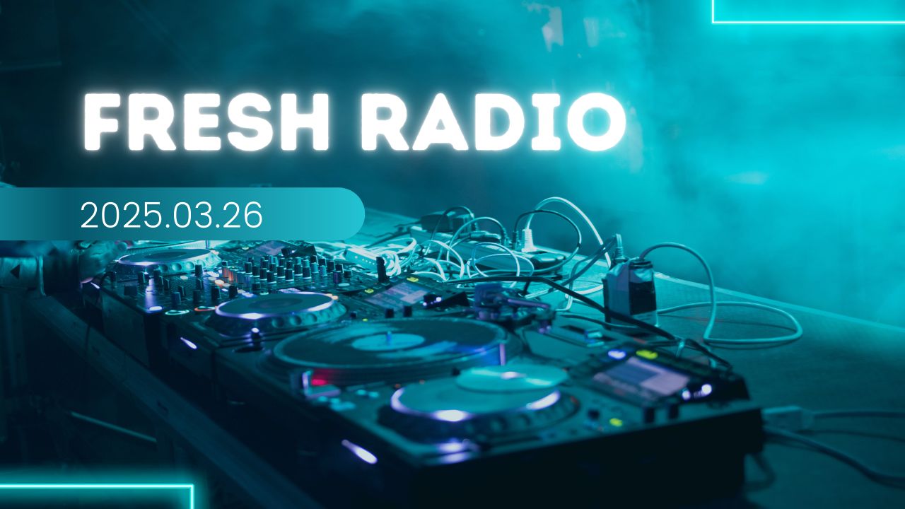 【电音新单速递】Fresh Radio 2025.03.26