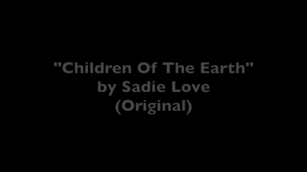 [图]【sadie love/音乐】'Children of the Earth' Original Song by Sadie Love