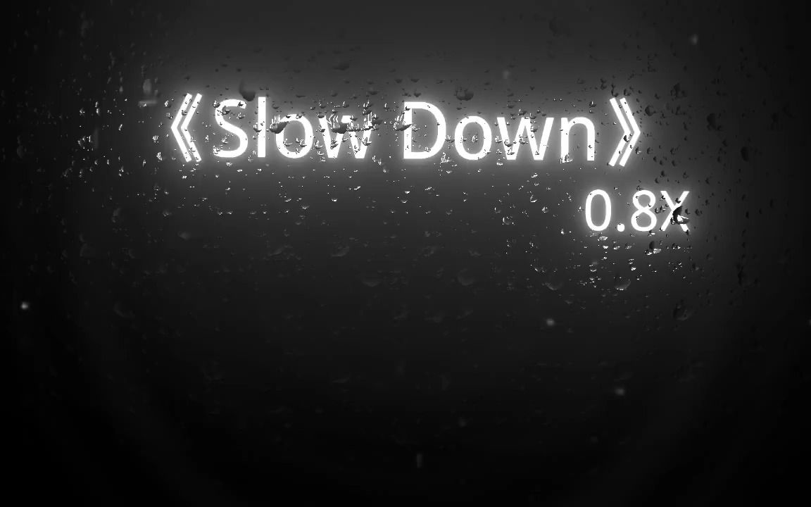 [图]《Slow Down》0.8x