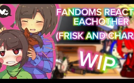 fandom反应彼此! (frisk和chara) wip