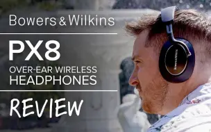 Descargar video: 值得升级吗？ Bowers & Wilkins Px8 耳机评测 | 豪华无线降噪耳机