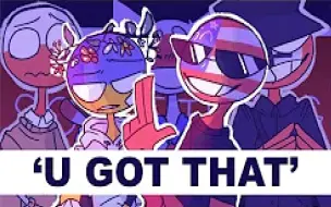 Download Video: 【神仙下凡系列】U GOT THAT//Animation Meme (countryhumans)