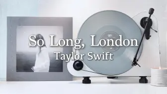 Download Video: 「4K/Hi-Res」黑胶试听 So Long, London - Taylor Swift