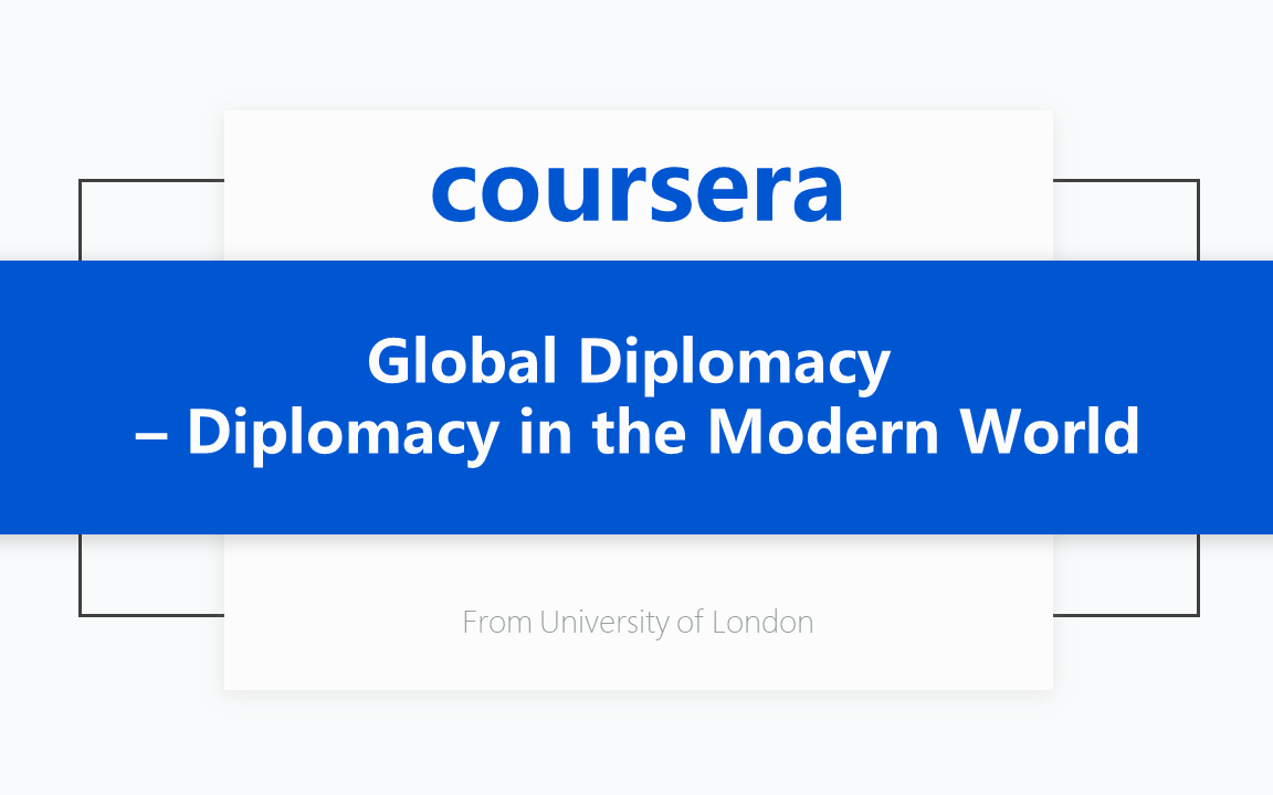 [图][Coursera公开课] 全球外交 – 现代世界的外交 Global Diplomacy – Diplomacy in the Modern World