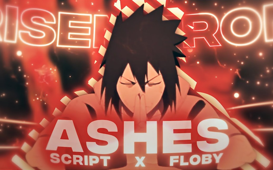 [图]Risen From Ashes - Script x Floby[Edit/ AMV]!