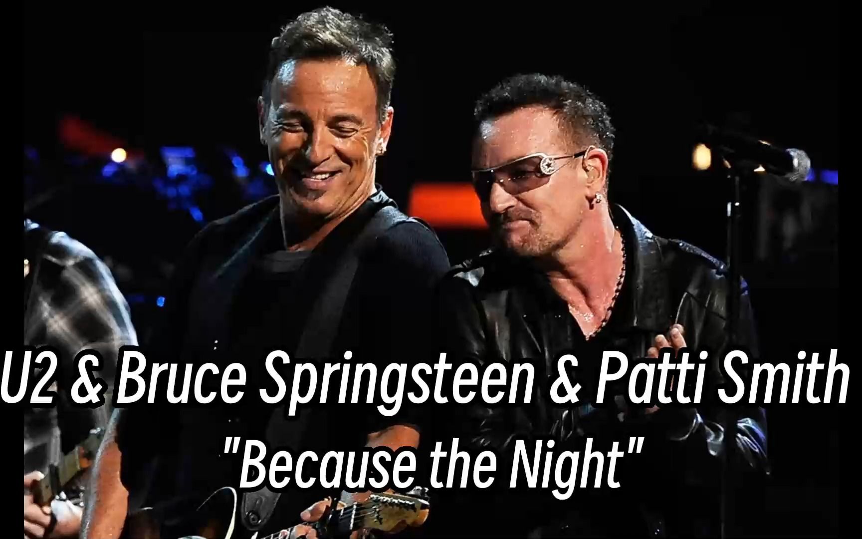 [图]U2 & Bruce Springsteen & Patti Smith - Because the Night (2009) 中英字幕