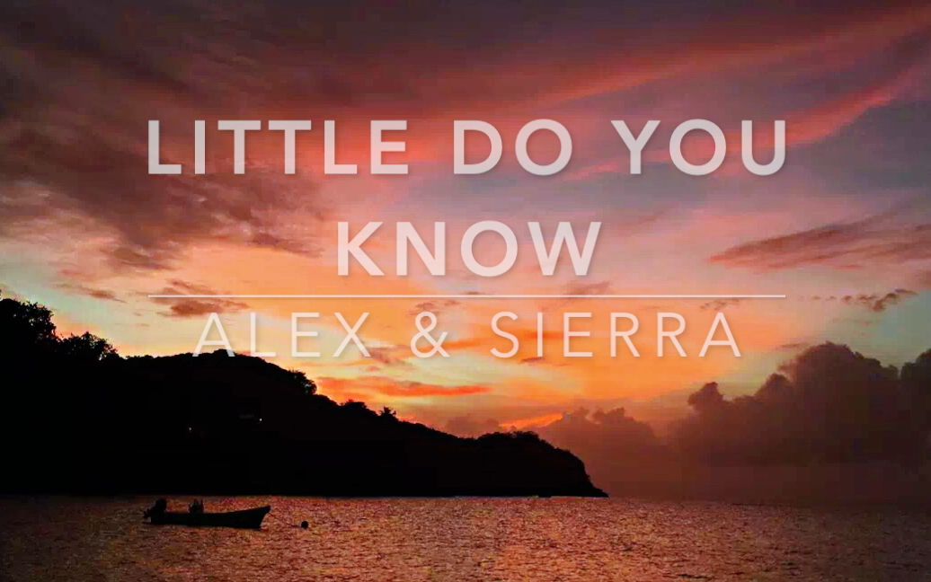 [图]（听歌学英语）让人怦然心动的单曲｜Little do you know「Alex & Sierra」版「英文字幕」