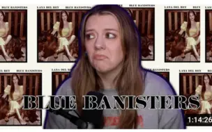 Download Video: 中英双语机翻cass reacts【reaction Lana Del Rey】打雷姐《Blue Banisters》蓝扶手专辑反应视频合集23