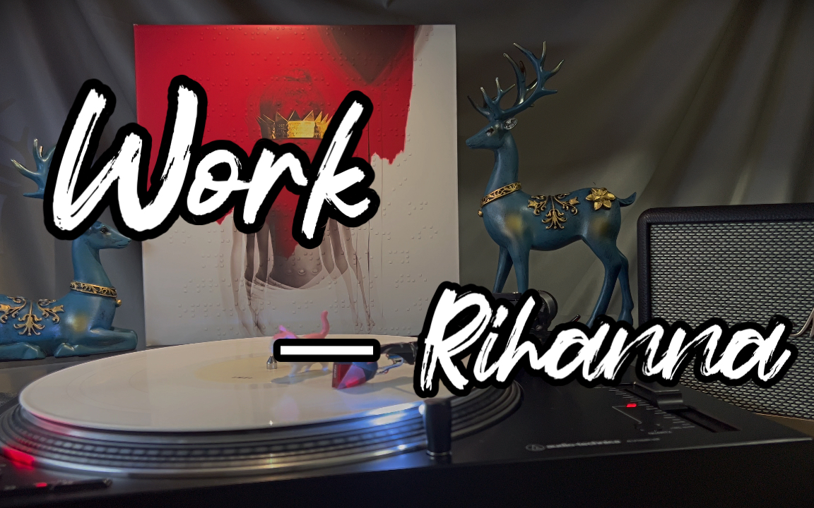 黑胶试听 ‖ Work —— Rihanna (蕾哈娜)& Drake /《ANTI》哔哩哔哩bilibili