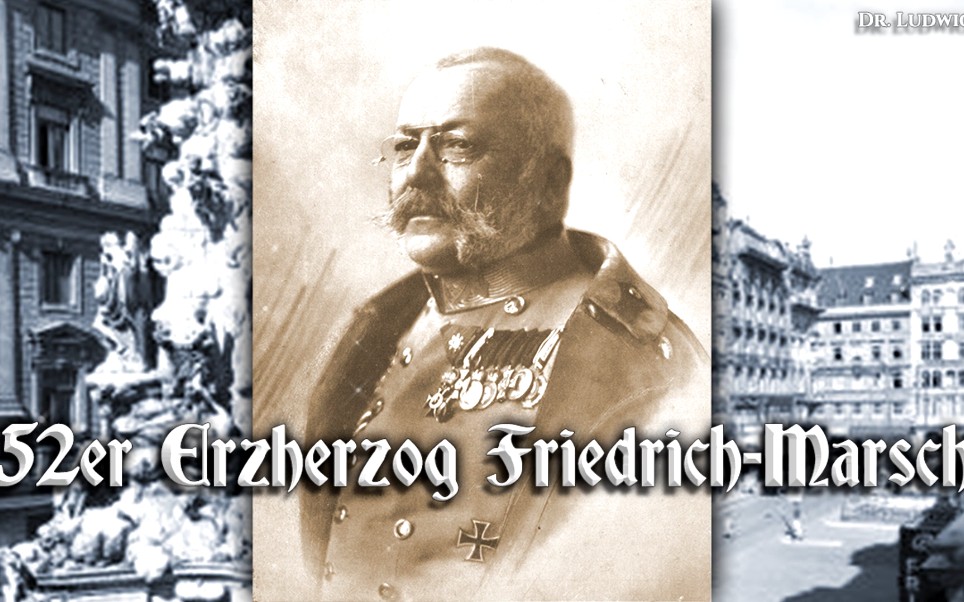 [图]【奥地利进行曲】52er Erzherzog Friedrich-Marsch 第52弗里德里希大公团进行曲