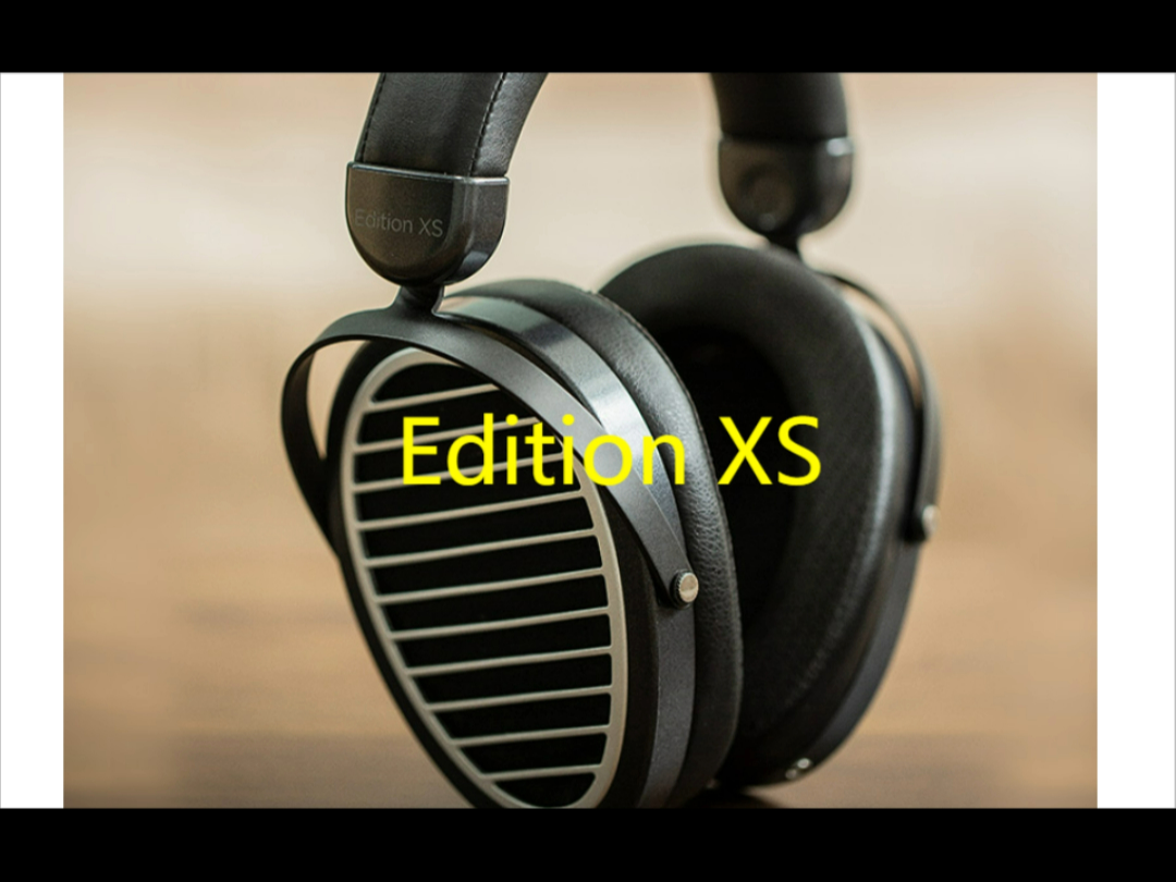 edition xs平板振膜耳机 基于经典 更上一层楼
