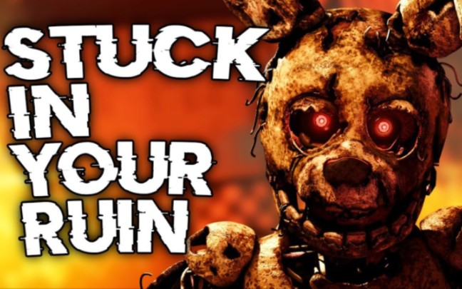 【中文翻译(FNAF/SFM) 陷入你的废墟STUCK IN YOUR RUIN"BY 】哔哩哔哩bilibili