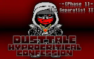 Download Video: [SV!DustDust/Dusttale:Hypocritical Confession]Phase1-The Separatist III-分裂者 III