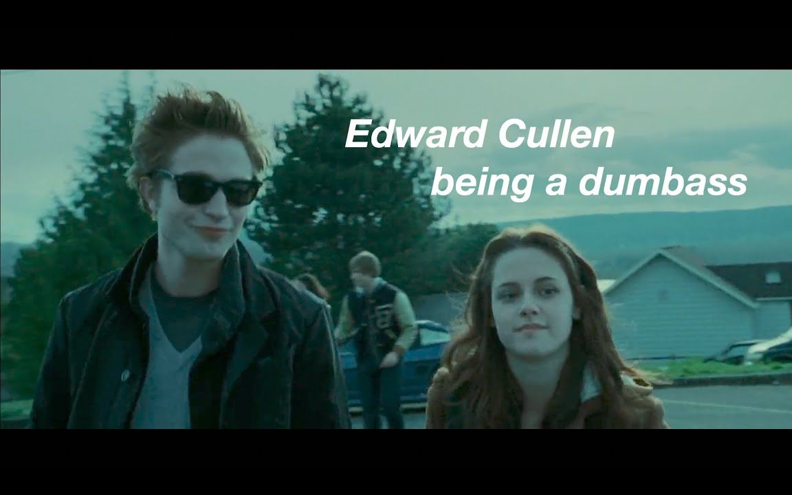 罗伯特ⷥ𘕤𘁦㮼爱德华ⷥ᤼榘露ꧬ訛‹|Edward Cullen being a dumbass for 12 minutes straight哔哩哔哩bilibili