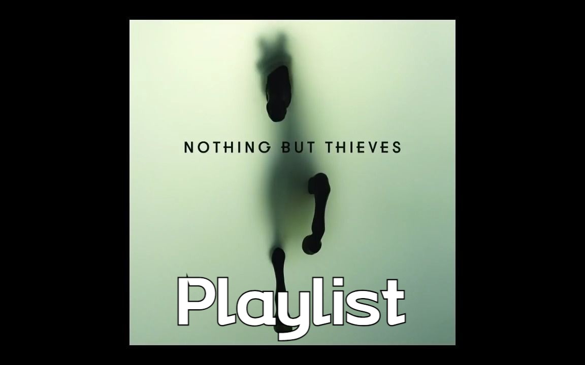 [图]𝐏𝐥𝐚𝐲𝐥𝐢𝐬𝐭【Nothing But Thieves】英国摇滚乐队 2022