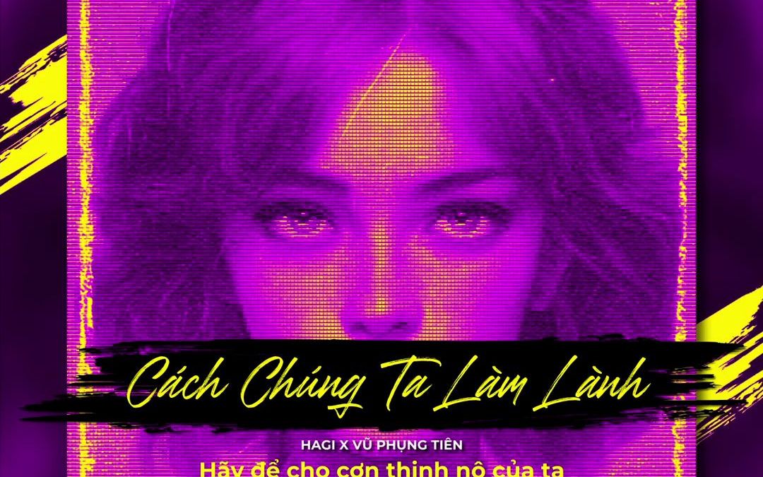 [图]Cách Chúng Ta Làm Lành / Official Lyrics - Hagii x Vũ Phụng Tiên