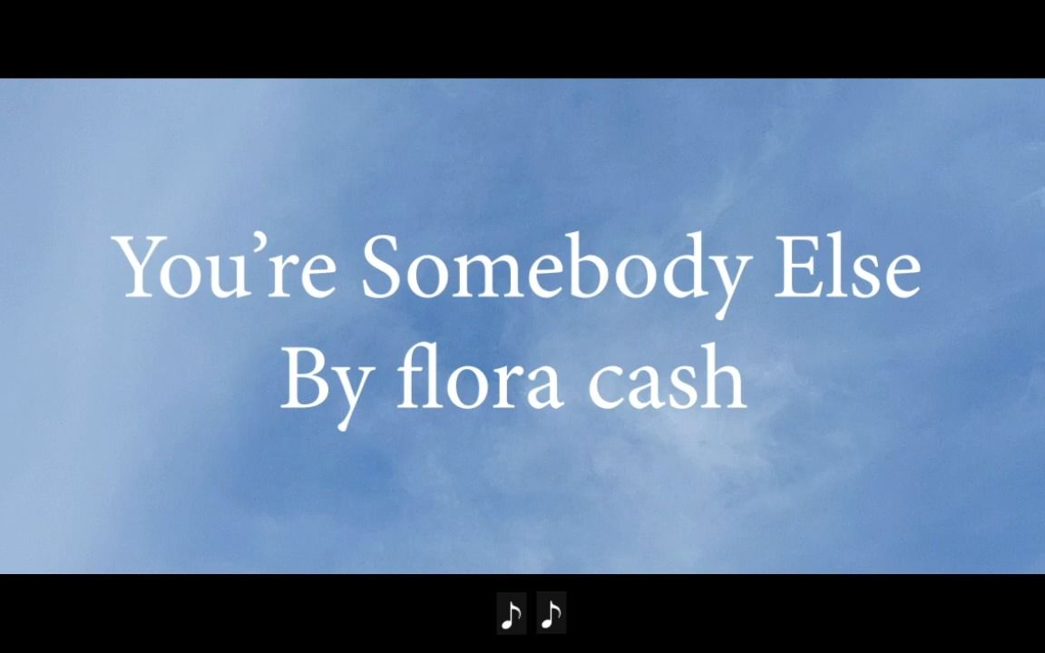 [图]Flora cash - You're Somebody Else Lyric