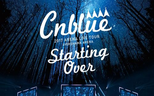 CNBLUE Starting Over 2017 Arena Tour_哔哩哔哩_bilibili