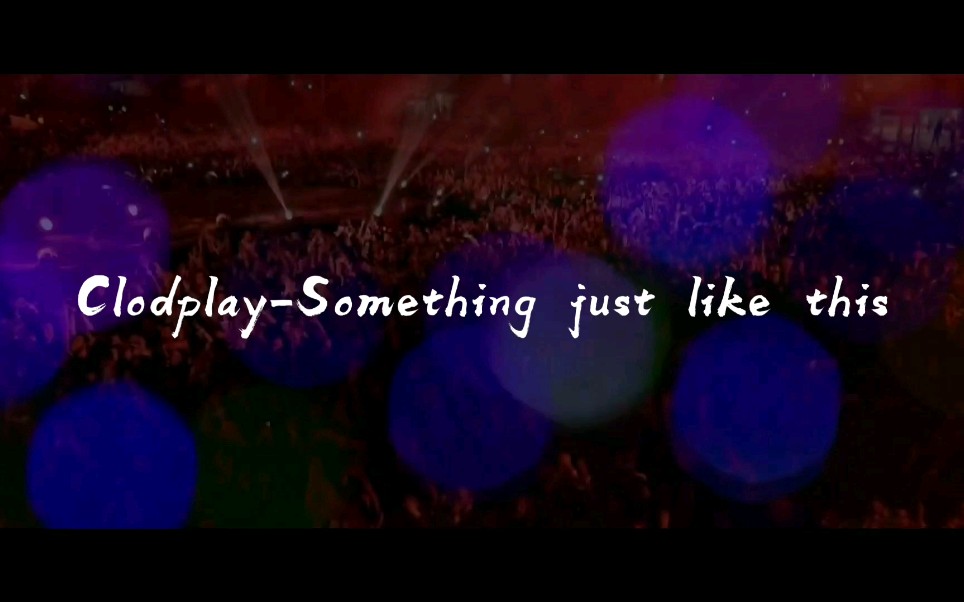 ColdplaySomething just like this(巴西圣保罗球场)《中英双语字幕》哔哩哔哩bilibili