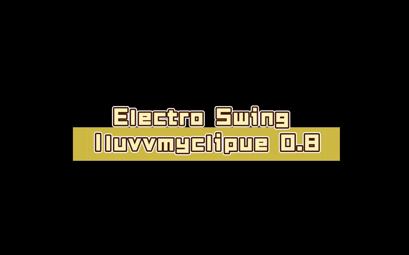 [图]Electro Swing Iluvvmyclipue 0.8