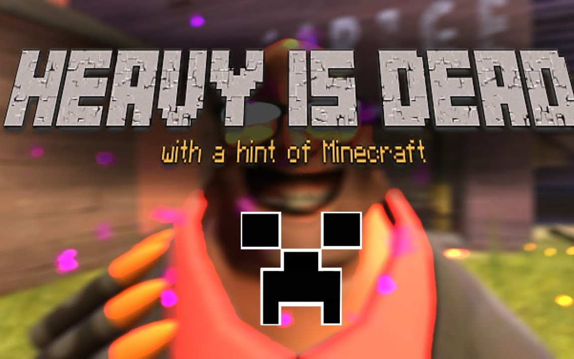 heavyisdeadbutwithahintofminecraft