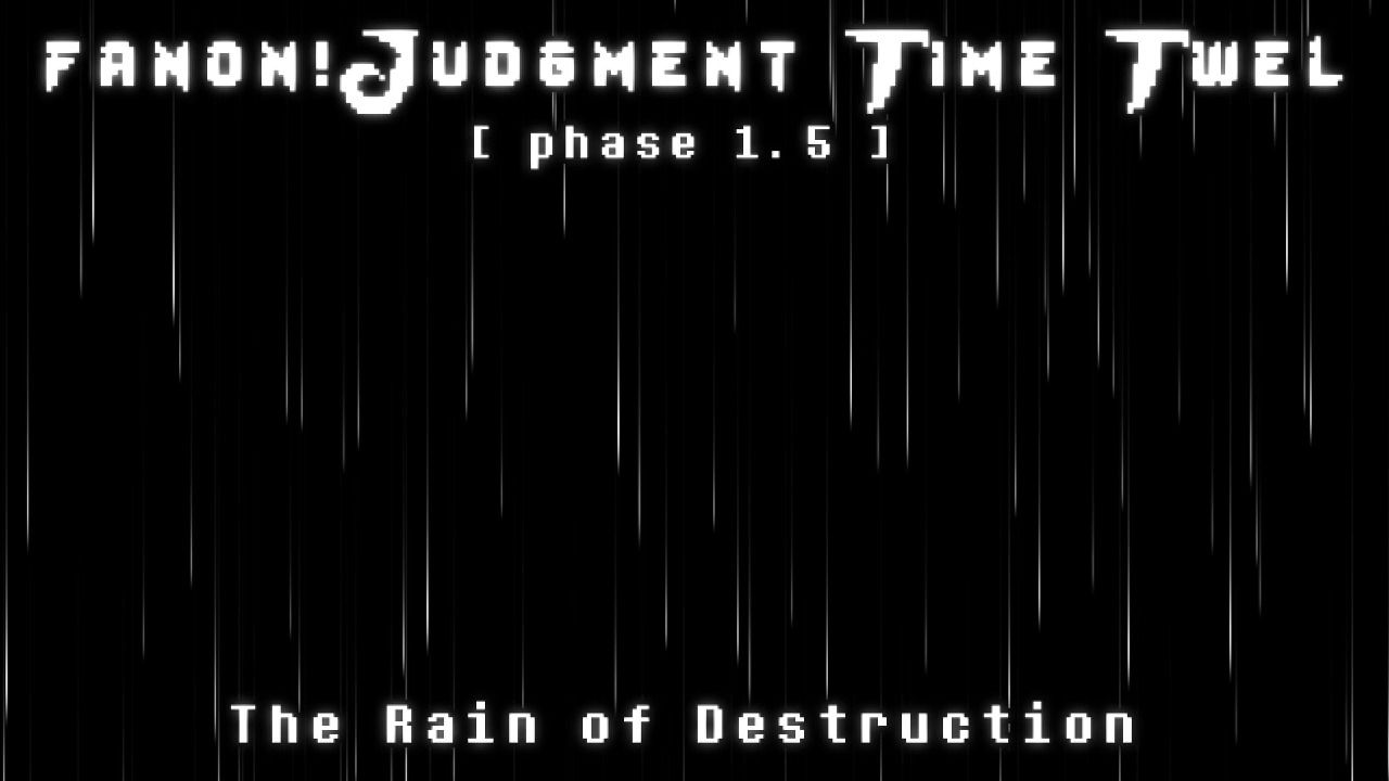 [图][代发]【Fanon!Judgment time twel/十二重审判】Phase 1.5 The Rain Of Destruction(odfs take)