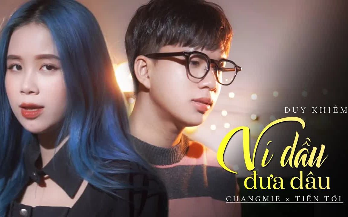 [图]【越南歌曲】Ví Dầu Đưa Dâu (Cover) - Duy Khiêm x Diệu Kiên Changmie x Tiến Tới