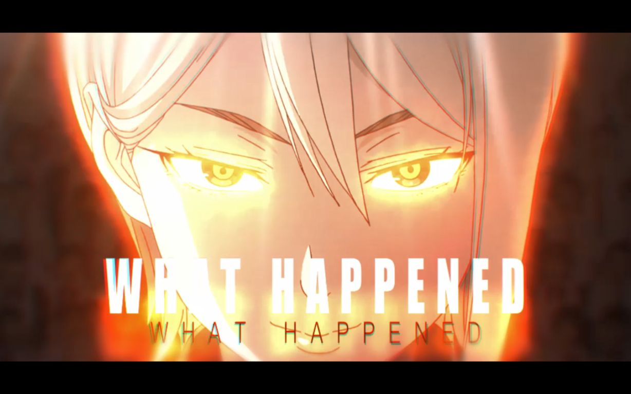 【AMV】WHAT HAPPENED哔哩哔哩bilibili