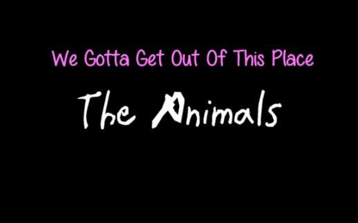 [图]We Gotta Get Out Of This Place - The Animals ( lyrics )