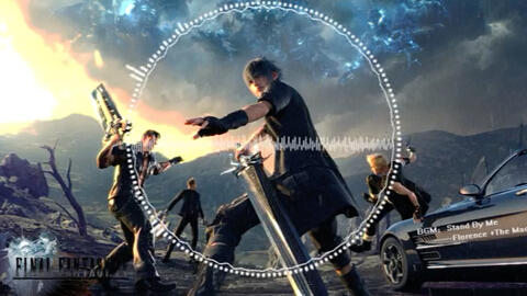 Steam工坊壁纸 Final Fantasy Xv Bgm Stand By Me Florence The Machine 哔哩哔哩