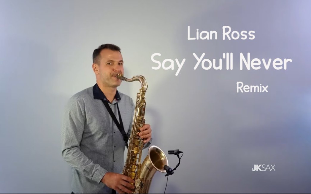 [图]【萨克斯】Lian Ross - 《Say You'll Never》 (JK Sax Remix)